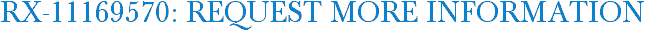 RX-11169570: Request More Information