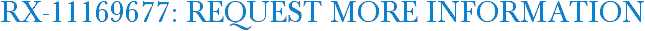 RX-11169677: Request More Information