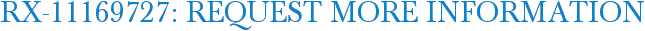 RX-11169727: Request More Information