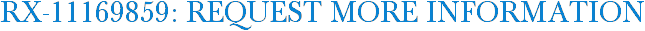 RX-11169859: Request More Information