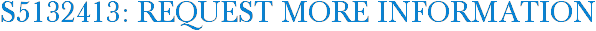 S5132413: Request More Information