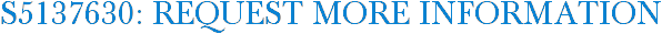 S5137630: Request More Information