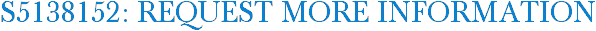 S5138152: Request More Information