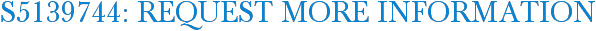 S5139744: Request More Information