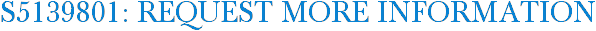 S5139801: Request More Information