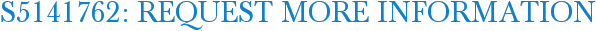S5141762: Request More Information