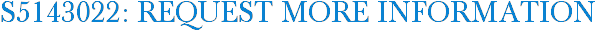 S5143022: Request More Information