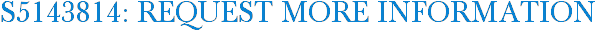 S5143814: Request More Information