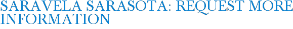 SARAVELA Sarasota: Request More Information