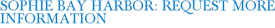 Sophie Bay Harbor: Request More Information