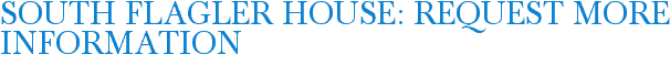 South Flagler House: Request More Information