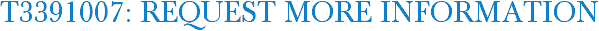 T3391007: Request More Information