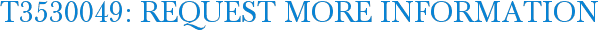 T3530049: Request More Information
