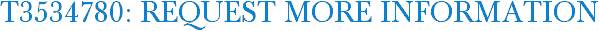 T3534780: Request More Information
