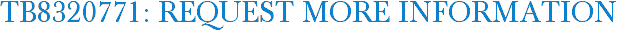 TB8320771: Request More Information