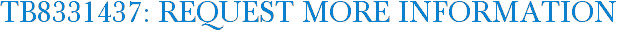 TB8331437: Request More Information