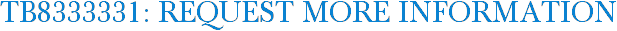 TB8333331: Request More Information