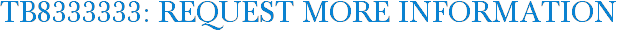 TB8333333: Request More Information