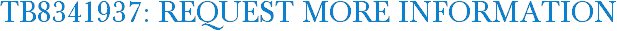 TB8341937: Request More Information