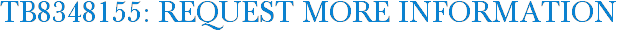 TB8348155: Request More Information
