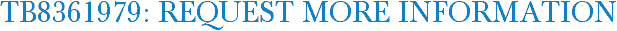 TB8361979: Request More Information