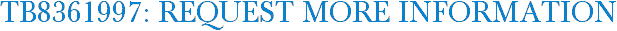 TB8361997: Request More Information