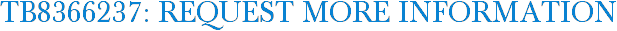 TB8366237: Request More Information
