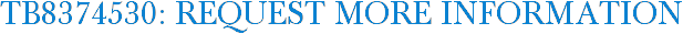 TB8374530: Request More Information