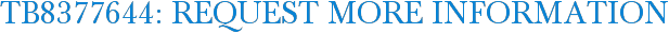 TB8377644: Request More Information