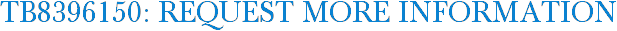 TB8396150: Request More Information