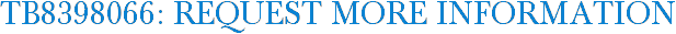 TB8398066: Request More Information