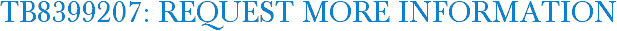 TB8399207: Request More Information