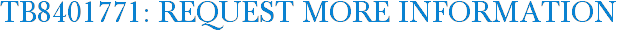 TB8401771: Request More Information