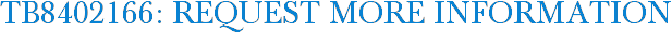 TB8402166: Request More Information