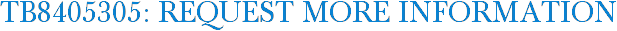 TB8405305: Request More Information