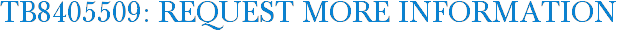 TB8405509: Request More Information