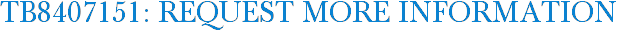 TB8407151: Request More Information