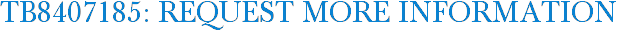 TB8407185: Request More Information