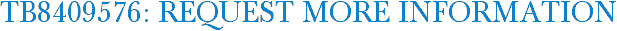 TB8409576: Request More Information