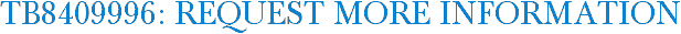 TB8409996: Request More Information