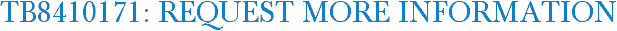 TB8410171: Request More Information