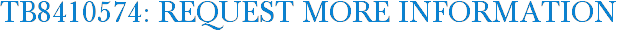 TB8410574: Request More Information
