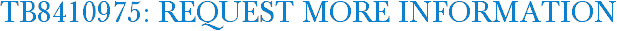 TB8410975: Request More Information