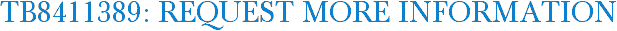 TB8411389: Request More Information