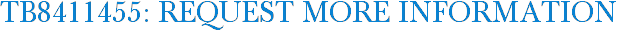 TB8411455: Request More Information