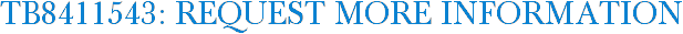 TB8411543: Request More Information