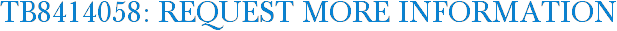 TB8414058: Request More Information