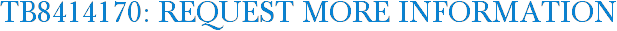 TB8414170: Request More Information