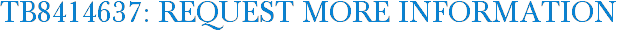 TB8414637: Request More Information