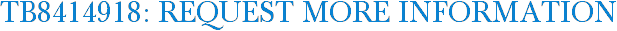 TB8414918: Request More Information